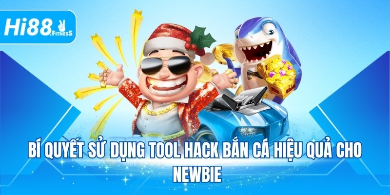 Bí quyết sử dụng tool hack bắn cá hiệu quả cho newbie