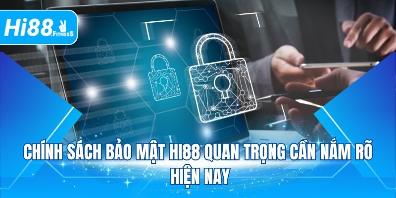 Chính sách bảo mật HI88 quan trọng cần nắm rõ hiện nay