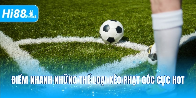 Điểm nhanh những thể loại kèo phạt góc cực hot