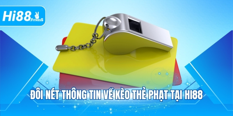 Đôi nét thông tin về kèo thẻ phạt tại Hi88