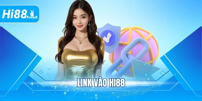 Link Vào Hi88 Mới Nhất 2025 Để Truy Cập Website An Toàn