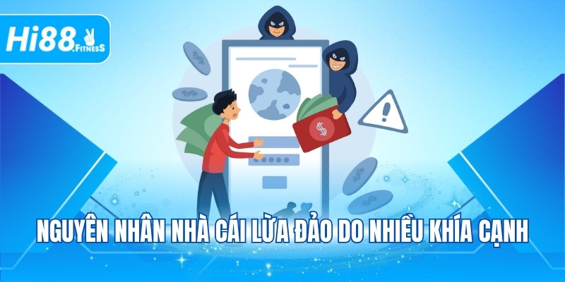 Nguyên nhân nhà cái lừa đảo do nhiều khía cạnh