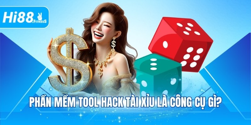 Phần mềm tool hack Tài Xỉu là công cụ gì?