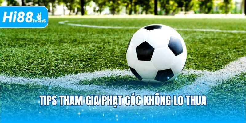 Tips tham gia phạt góc không lo thua