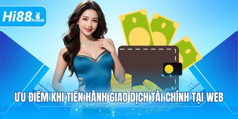 Ưu điểm khi tiến hành giao dịch tài chính tại web